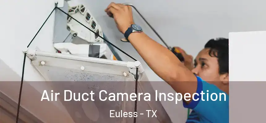  Air Duct Camera Inspection Euless - TX
