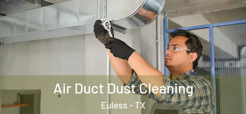  Air Duct Dust Cleaning Euless - TX