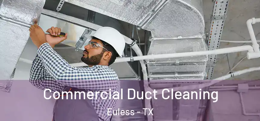  Commercial Duct Cleaning Euless - TX