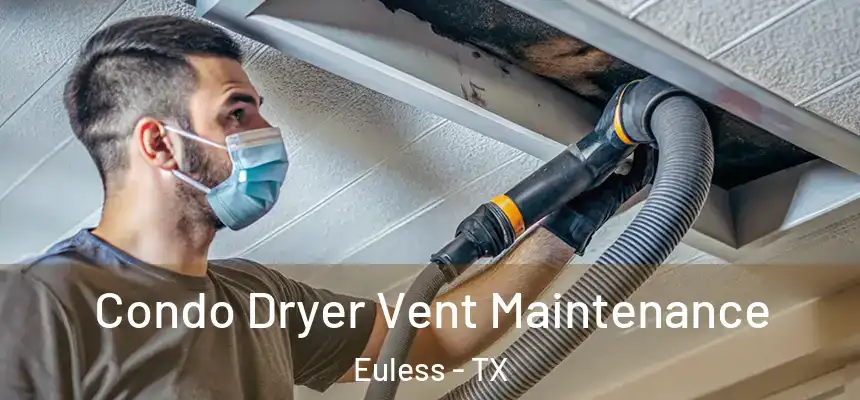 Condo Dryer Vent Maintenance Euless - TX