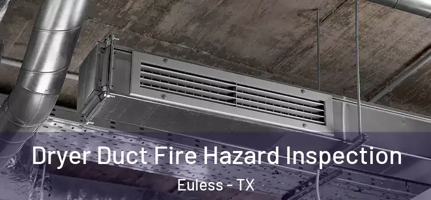  Dryer Duct Fire Hazard Inspection Euless - TX