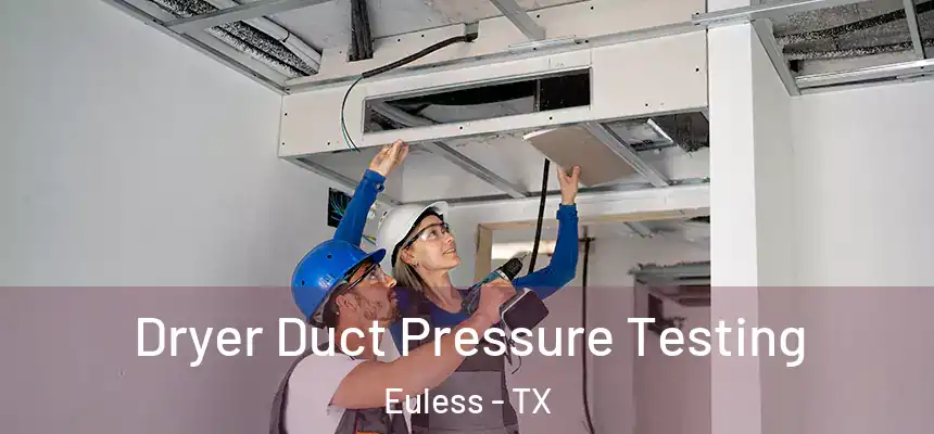  Dryer Duct Pressure Testing Euless - TX