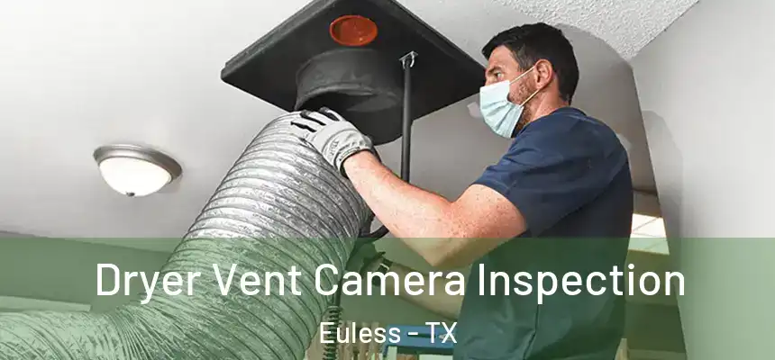 Dryer Vent Camera Inspection Euless - TX