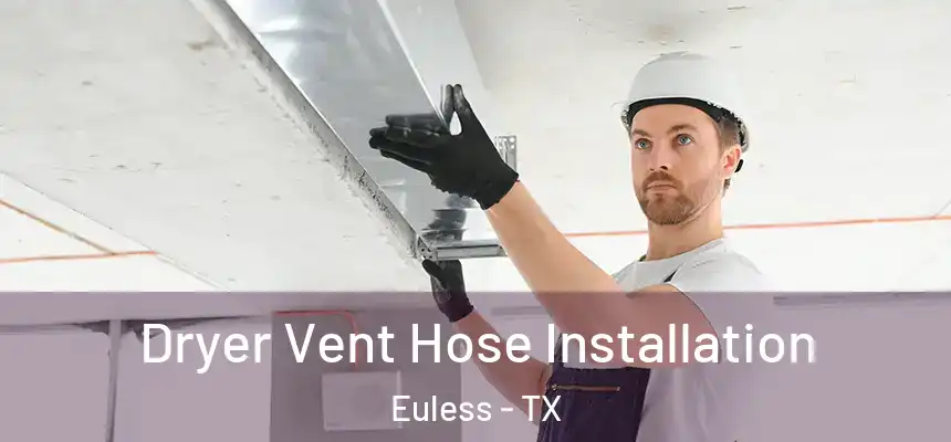  Dryer Vent Hose Installation Euless - TX