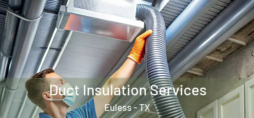  Duct Insulation Services Euless - TX