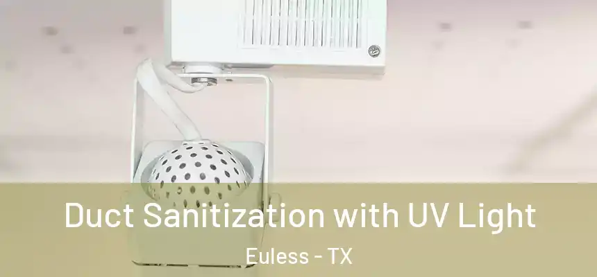 Duct Sanitization with UV Light Euless - TX