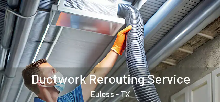  Ductwork Rerouting Service Euless - TX