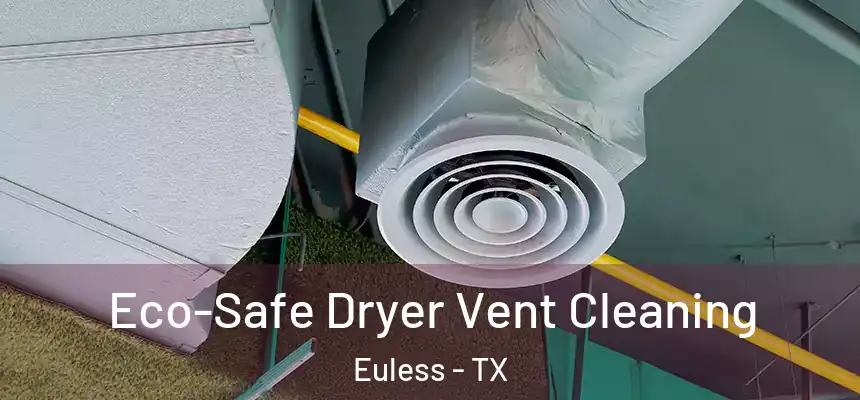  Eco-Safe Dryer Vent Cleaning Euless - TX