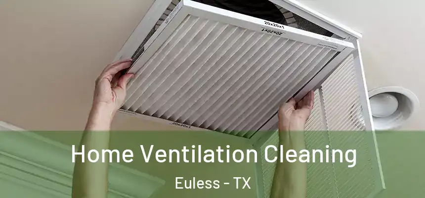  Home Ventilation Cleaning Euless - TX