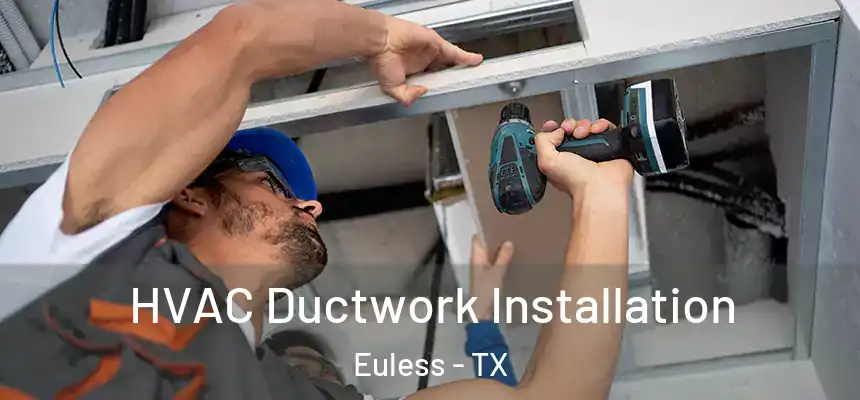  HVAC Ductwork Installation Euless - TX