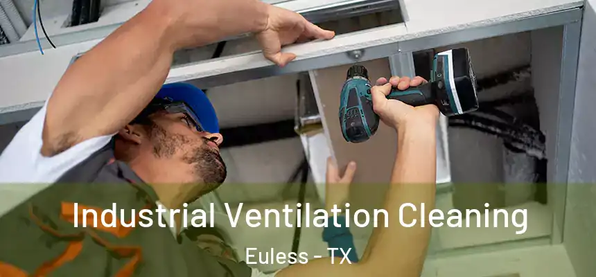 Industrial Ventilation Cleaning Euless - TX