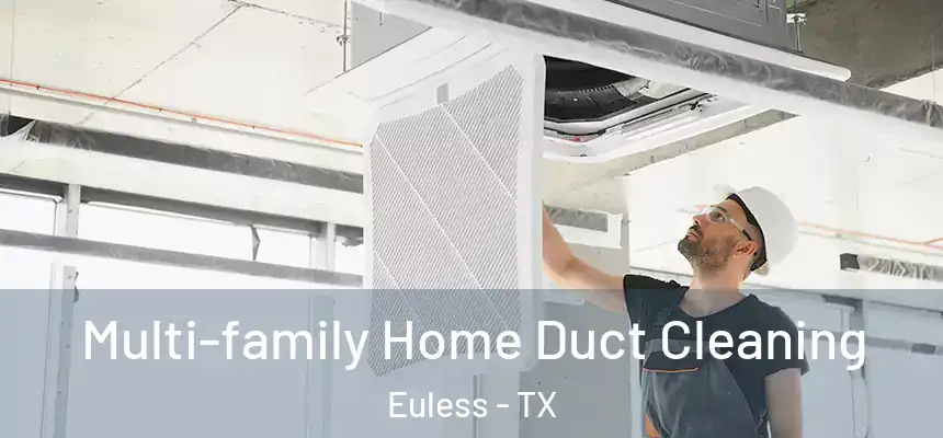  Multi-family Home Duct Cleaning Euless - TX
