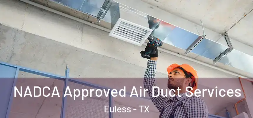  NADCA Approved Air Duct Services Euless - TX