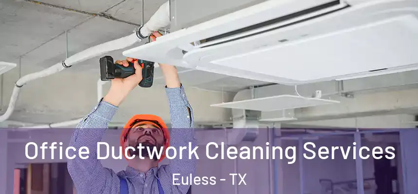 Office Ductwork Cleaning Services Euless - TX