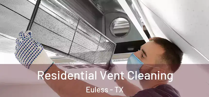 Residential Vent Cleaning Euless - TX