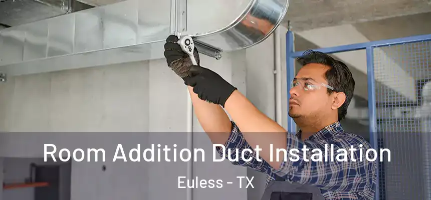  Room Addition Duct Installation Euless - TX