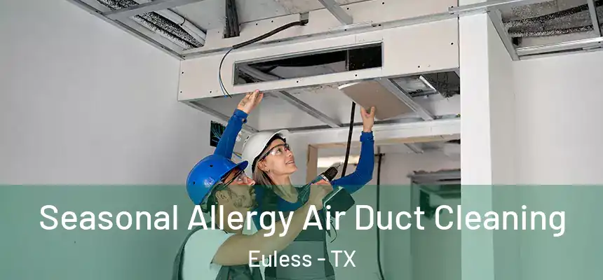 Seasonal Allergy Air Duct Cleaning Euless - TX