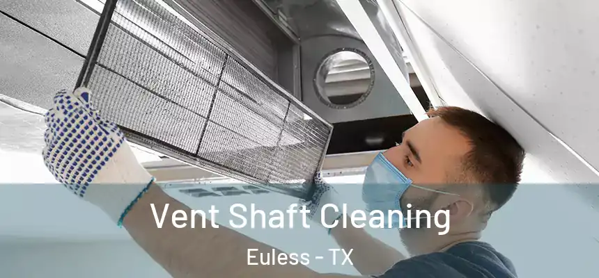 Vent Shaft Cleaning Euless - TX