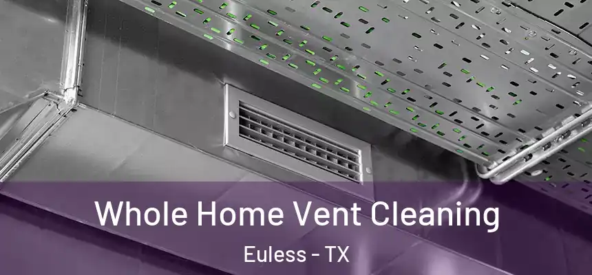  Whole Home Vent Cleaning Euless - TX