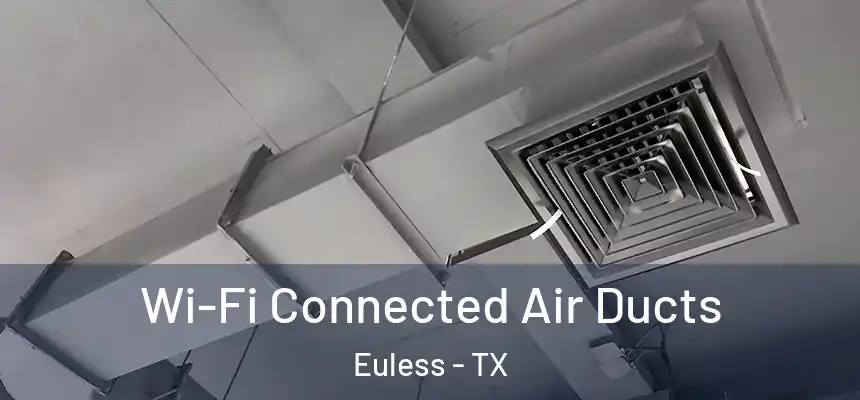 Wi-Fi Connected Air Ducts Euless - TX
